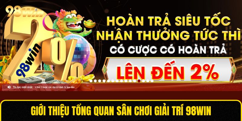 Giới thiệu tổng quan sân chơi giải trí 98WIN