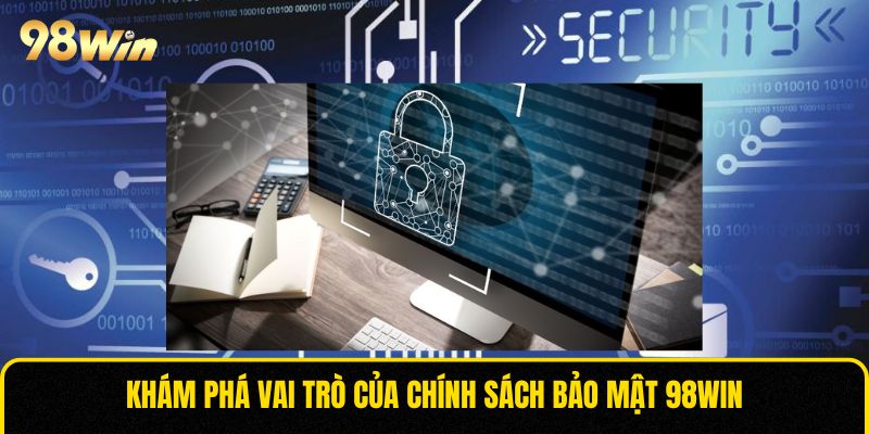 Khám phá vai trò của chính sách bảo mật 98WIN