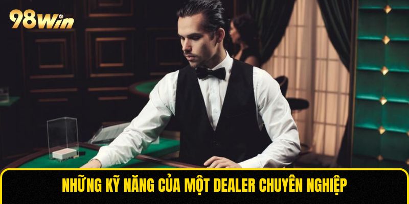 Những kỹ năng của một Dealer chuyên nghiệp