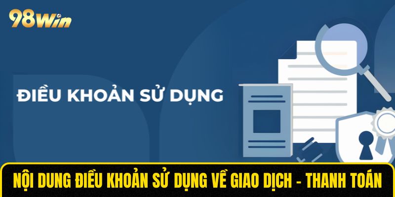 Nội dung điều khoản sử dụng về giao dịch - thanh toán