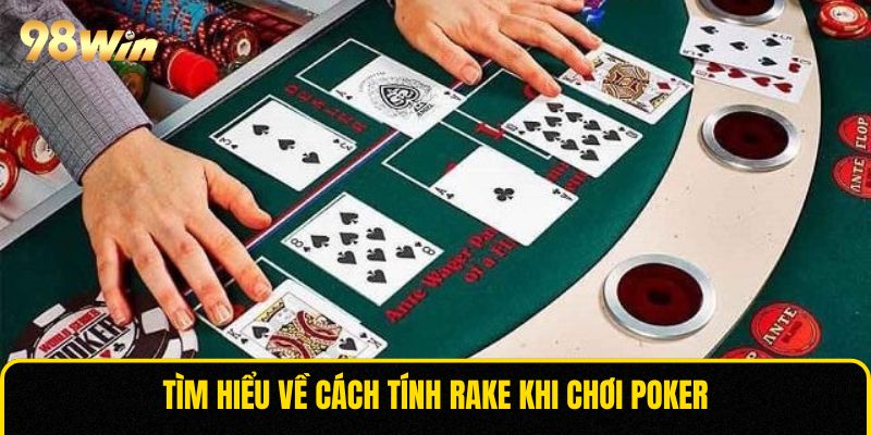 Tìm hiểu về cách tính Rake khi chơi Poker